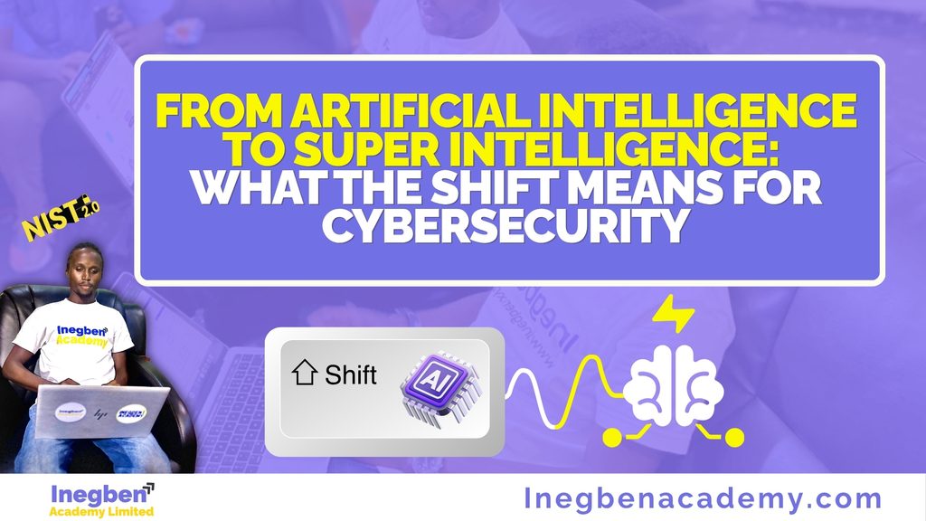 From Artificial Intelligence to Super Intelligence:
What the Shift Means for Cybersecurity